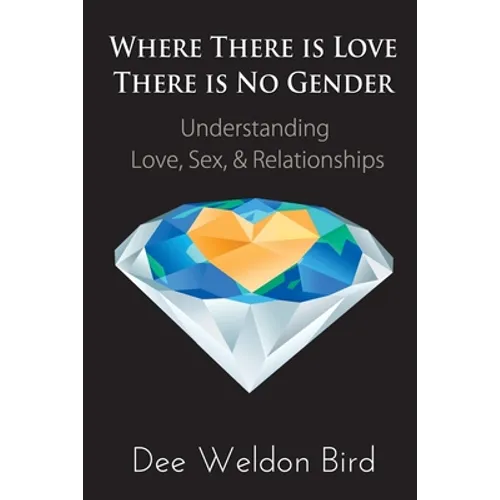 Where There is Love, There is No Gender: Understanding Love, Sex, & Relationships - Paperback | Books | Wiccan Center