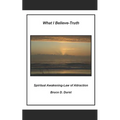 What I Believe- Truth: Spiritual Awakening- Laws of Nature - Paperback | Books | Wiccan Center