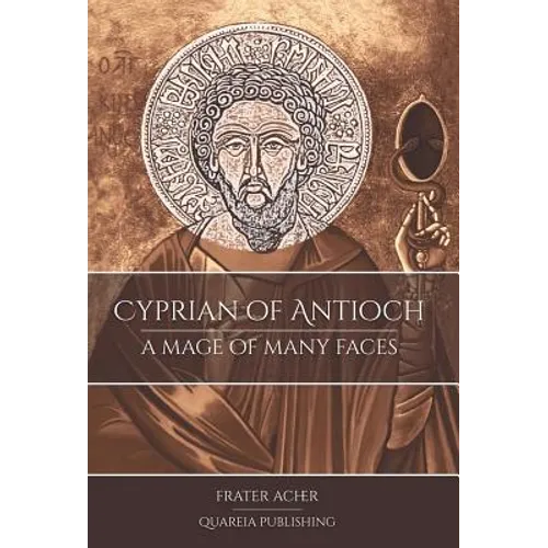 Cyprian of Antioch: A Mage of Many Faces - Hardcover | Books | Wiccan Center