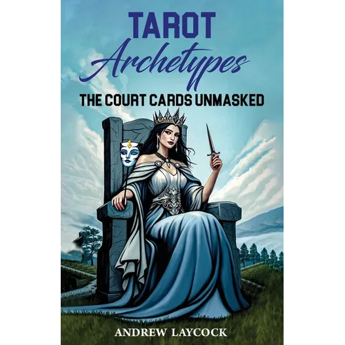 Tarot Archetypes: The Court Cards Unmasked - Paperback | Books | Wiccan Center