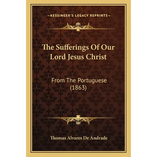 The Sufferings Of Our Lord Jesus Christ: From The Portuguese (1863) - Paperback | Books | Wiccan Center