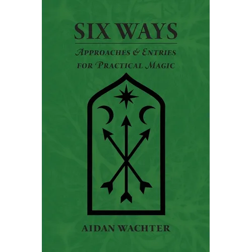 Six Ways: Approaches & Entries for Practical Magic - Paperback | Books | Wiccan Center