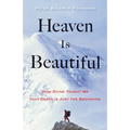Heaven Is Beautiful: How Dying Taught Me That Death Is Just the Beginning
