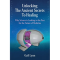 Unlocking the Ancient Secrets to Healing: Why Science is Looking to the Past for the Future of Medicine - Paperback | Books | Wiccan Center