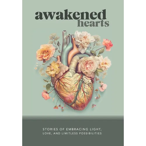 Awakened Hearts: Stories of Embracing Light, Love, and Limitless Possibilities - Hardcover | Books | Wiccan Center
