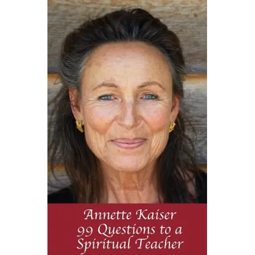 Annette Kaiser: 99 Questions to a Spiritual Teacher - Paperback | Books | Wiccan Center