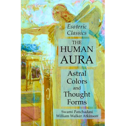 The Human Aura: Astral Colors and Thought Forms: Esoteric Classics - Paperback | Books | Wiccan Center