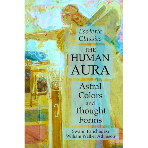 The Human Aura: Astral Colors and Thought Forms: Esoteric Classics - Paperback | Books | Wiccan Center