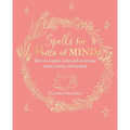 Spells for Peace of Mind: How to Conjure Calm and Overcome Stress, Worry, and Anxiety - Paperback