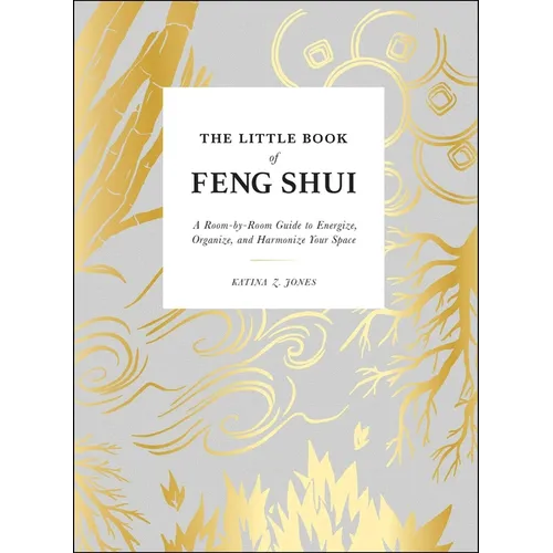 The Little Book of Feng Shui: A Room-By-Room Guide to Energize, Organize, and Harmonize Your Space
