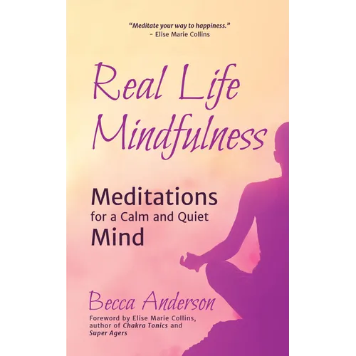 Real Life Mindfulness: Meditations for a Calm and Quiet Mind - Paperback | Books | Wiccan Center