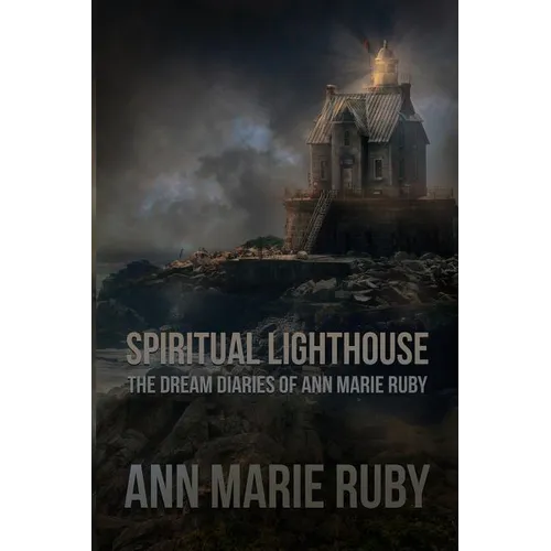 Spiritual Lighthouse: The Dream Diaries Of Ann Marie Ruby - Paperback | Books | Wiccan Center