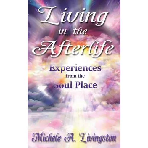 Living in the Afterlife - Experiences from the Soul Place - Hardcover | Books | Wiccan Center