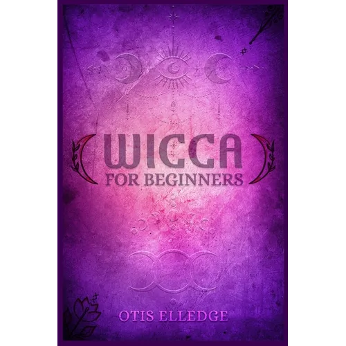 Wicca for Beginners: Guide to Learn the Secrets of Witchcraft with Wiccan Spells, Moon Rituals, Tarot, Meditation, Herbal Power, Crystal, and Candle M - Paperback | Books | Wiccan Center