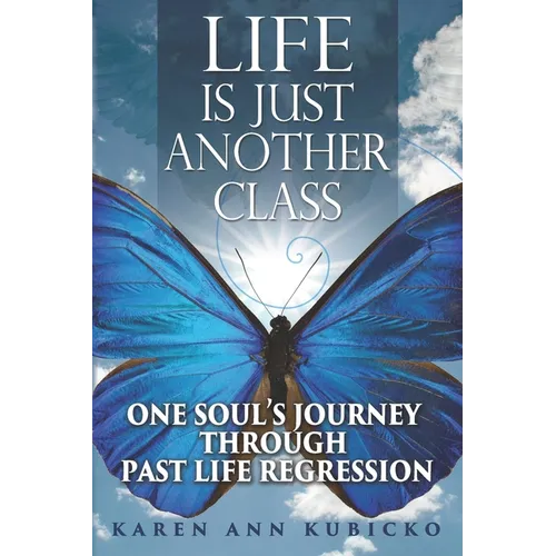 Life Is Just Another Class: One Soul's Journey Through Past Life Regression - Paperback | Books | Wiccan Center