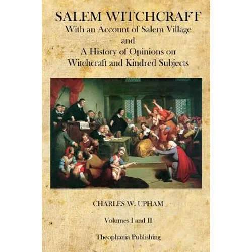 Salem Witchcraft: With an Account of Salem Village and a History of Opinions on Witchcraft and Kindred Subjects - Paperback | Books | Wiccan Center