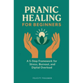 Pranic Healing for Beginners: A 5-Step Framework for Stress, Burnout, and Digital Overload - Paperback