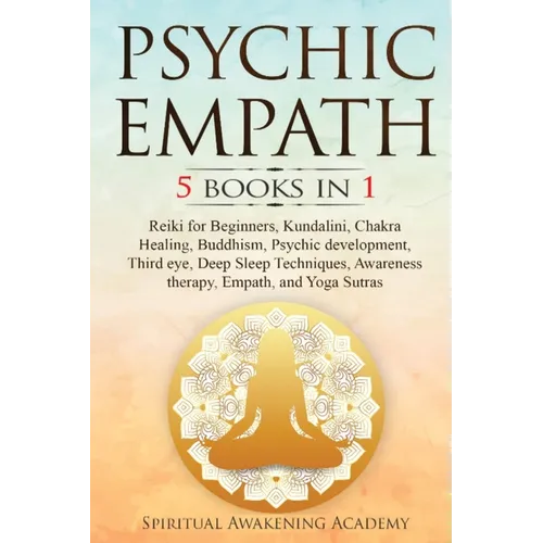 Psychic Empath: 5 BOOKS IN 1: Reiki for Beginners, Kundalini, Chakra Healing, Buddhism, Psychic development, Third eye, Deep Sleep Techniques, Awarene - Paperback | Books | Wiccan Center