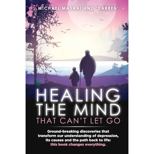 Healing The Mind That Can't Let Go: Ground-breaking discoveries that transform our understanding of depression, its causes and the path back to life: - Paperback | Books | Wiccan Center