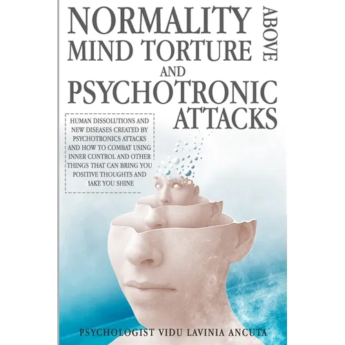 Normality Above Mind Torture and Psychotronics Attacks: Human Dissolutions and New Diseases Created by Psychotronics Attacks and How to Combat Using I - Paperback | Books | Wiccan Center