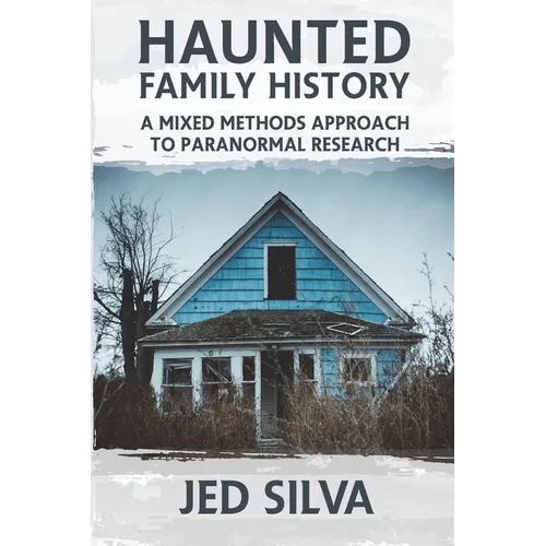 Haunted Family History: A Mixed Methods Approach to Paranormal Research - Paperback | Books | Wiccan Center