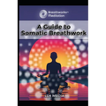 A Guide to Somatic Breathwork - Paperback