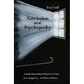 Narcissism & Psychopathy: A Book About Those Who Never Find True Happiness - and Their Children - Paperback