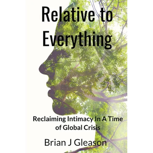 Relative to Everything - Reclaiming Intimacy in a Time of Global Crisis - Paperback | Books | Wiccan Center