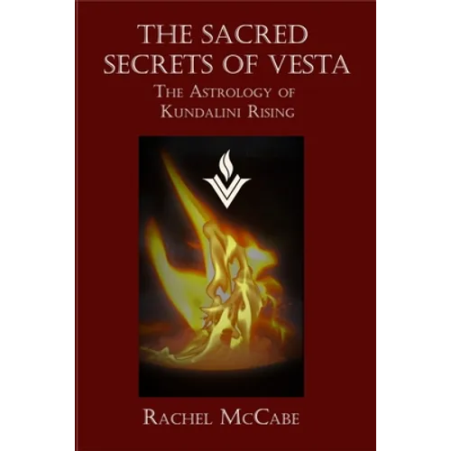 The Sacred Secrets of Vesta: The Astrology of Kundalini Rising - Paperback | Books | Wiccan Center