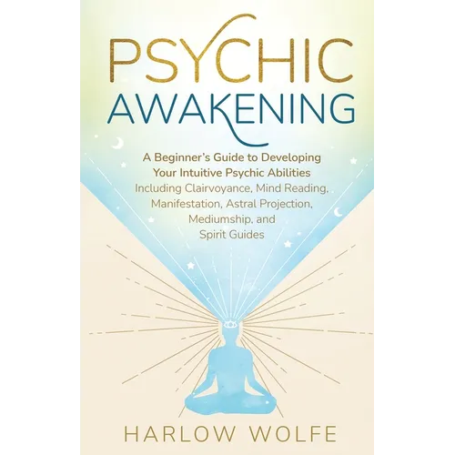 Psychic Awakening: A Beginner's Guide to Developing Your Intuitive Psychic Abilities, Including Clairvoyance, Mind Reading, Manifestation, Astral Proj - Paperback | Books | Wiccan Center