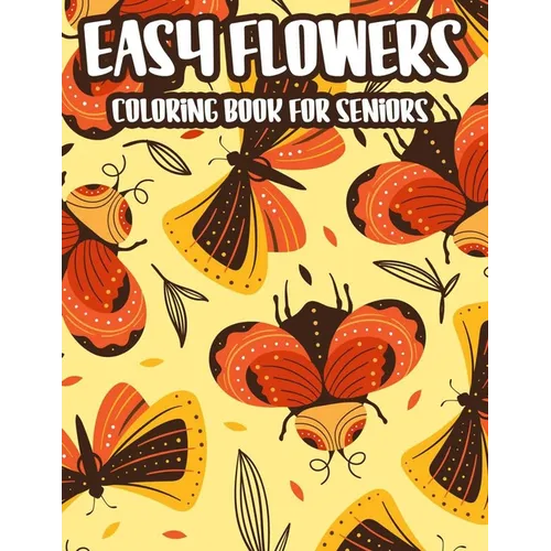 Easy Flowers Coloring Book For Seniors: Stress And Anxiety Relief Coloring Pages For Elderly Adults, Spring Illustrations And Designs To Color - Paperback | Books | Wiccan Center