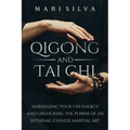 Qigong and Tai Chi: Harnessing Your Chi Energy and Unlocking the Power of an Internal Chinese Martial Art - Paperback | Books | Wiccan Center