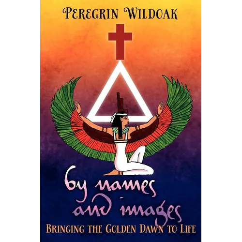 By Names and Images: Bringing the Golden Dawn to Life - Paperback | Books | Wiccan Center