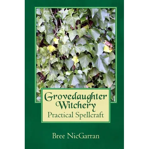 Grovedaughter Witchery: Practical Spellcraft - Paperback | Books | Wiccan Center