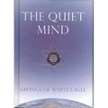 The Quiet Mind: Sayings of White Eagle - Hardcover | Books | Wiccan Center