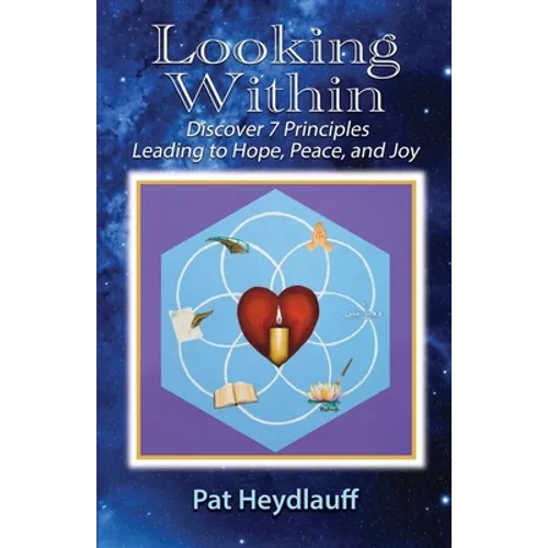 Looking Within: Discover 7 Principles Leading to Hope, Peace, and Joy - Paperback | Books | Wiccan Center