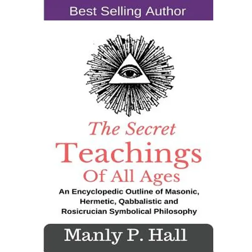 The Secret Teachings Of All Ages: An Encyclopedic outline of Masonic, Hermetic, Qabbalistic and Rosicrucian Symbolical Philosophy - Paperback | Books | Wiccan Center