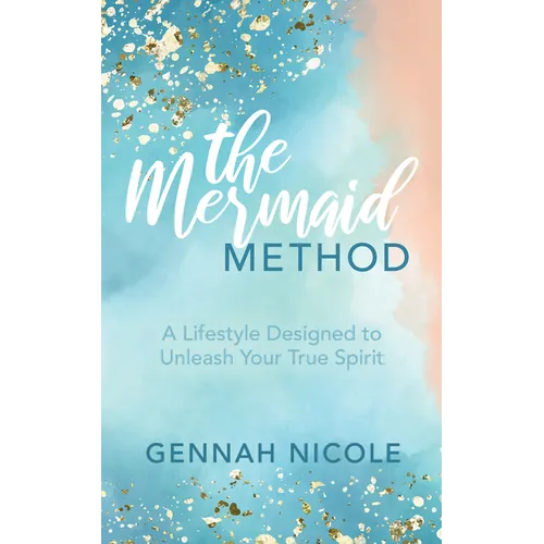 The Mermaid Method: A Lifestyle Designed to Unleash Your True Spirit - Paperback | Books | Wiccan Center