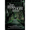 True Irish Ghost Stories: The Haunted Places, Apparitions, and Legendary Ghosts of Ireland - Paperback | Books | Wiccan Center