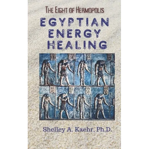 Egyptian Energy Healing: The Eight of Hermopolis - Paperback | Books | Wiccan Center
