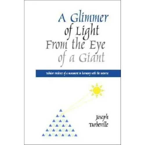 A Glimmer of Light from the Eye of a Giant: Tabular Evidence of a Monument in Harmony with the Universe - Paperback | Books | Wiccan Center