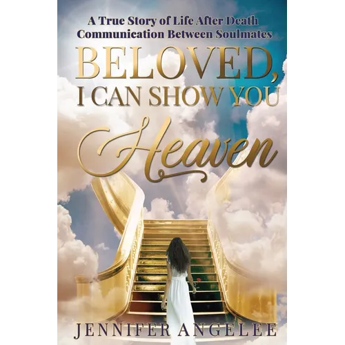 Beloved, I Can Show You Heaven: A True Story of Life After Death Communication Between Soulmates - Paperback | Books | Wiccan Center