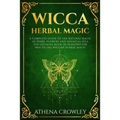 Wicca Herbal Magic: A complete Guide to the natural Magic of Herbs, Flowers and Essential Oils. The ultimate Book of Shadows for practicin - Paperback | Books | Wiccan Center