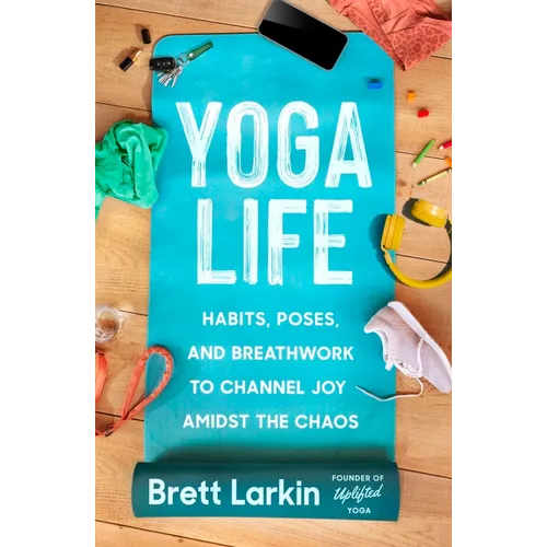 Yoga Life: Habits, Poses, and Breathwork to Channel Joy Amidst the Chaos - Paperback | Books | Wiccan Center