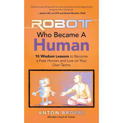 The Robot Who Became a Human: 10 Wisdom Lessons to Become a Free Human and Live on Your Own Terms - Hardcover | Books | Wiccan Center