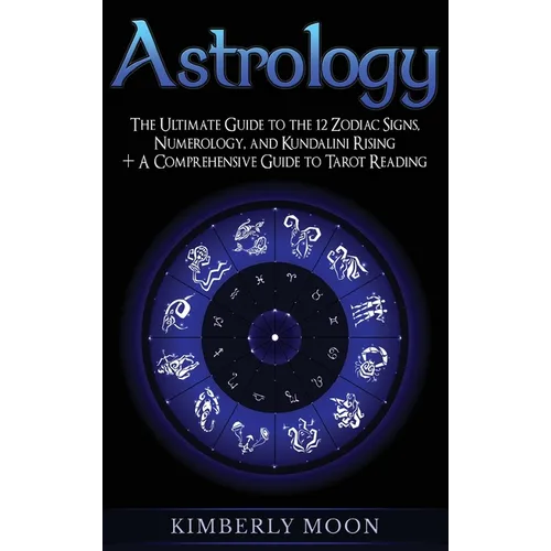 Astrology: The Ultimate Guide to the 12 Zodiac Signs, Numerology, and Kundalini Rising + A Comprehensive Guide to Tarot Reading - Hardcover | Books | Wiccan Center