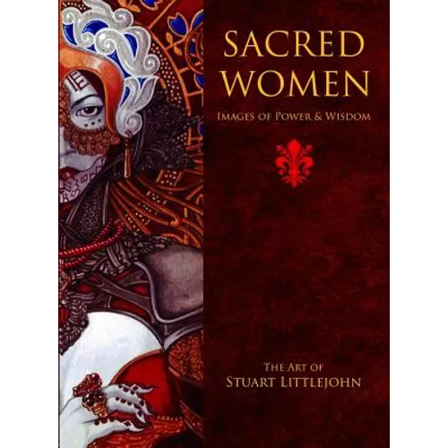 Sacred Women: Images of Power and Wisdom - The Art of Stuart Littlejohn - Hardcover | Books | Wiccan Center
