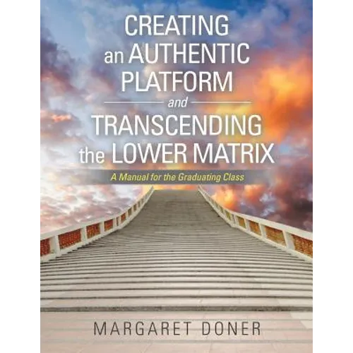 Creating an Authentic Platform and Transcending the Lower Matrix: A Manual for the Graduating Class - Paperback | Books | Wiccan Center