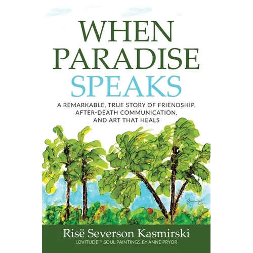 When Paradise Speaks: A Remarkable, True Story of Friendship, After-Death Communication, and Art that Heals - Paperback | Books | Wiccan Center