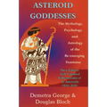 Asteroid Goddesses: The Mythology, Psychology, and Astrology of the Re-Emerging Feminine